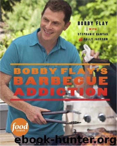 Bobby Flay's Barbecue Addiction by Bobby Flay & Stephanie Banyas & Sally Jackson