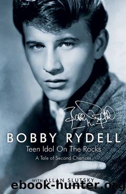 Bobby Rydell: Teen Idol on the Rocks: A Tale of Second Chances by Bobby Rydell & Allan Slutsky