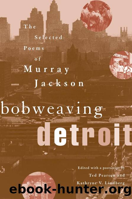 Bobweaving Detroit : The Selected Poems of Murray Jackson by Murray Jackson; Ted Pearson; Kathryne V. Lindberg