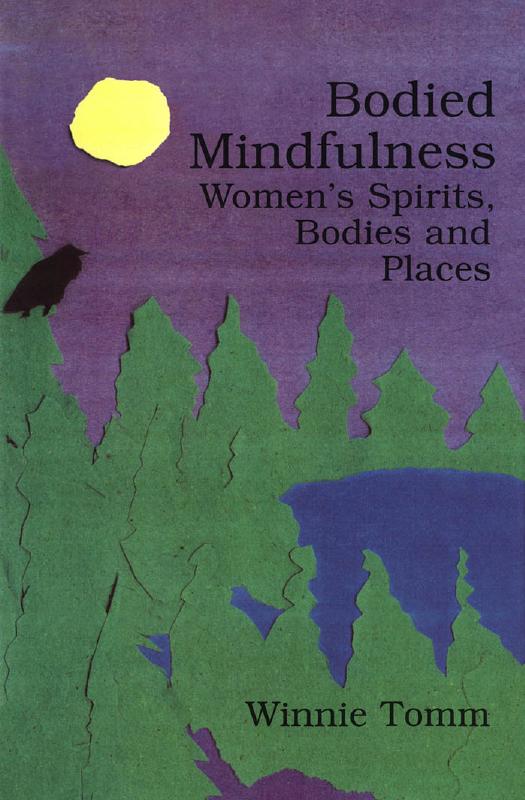 Bodied Mindfulness: Womenâs Spirits, Bodies and Places by Winnie Tomm