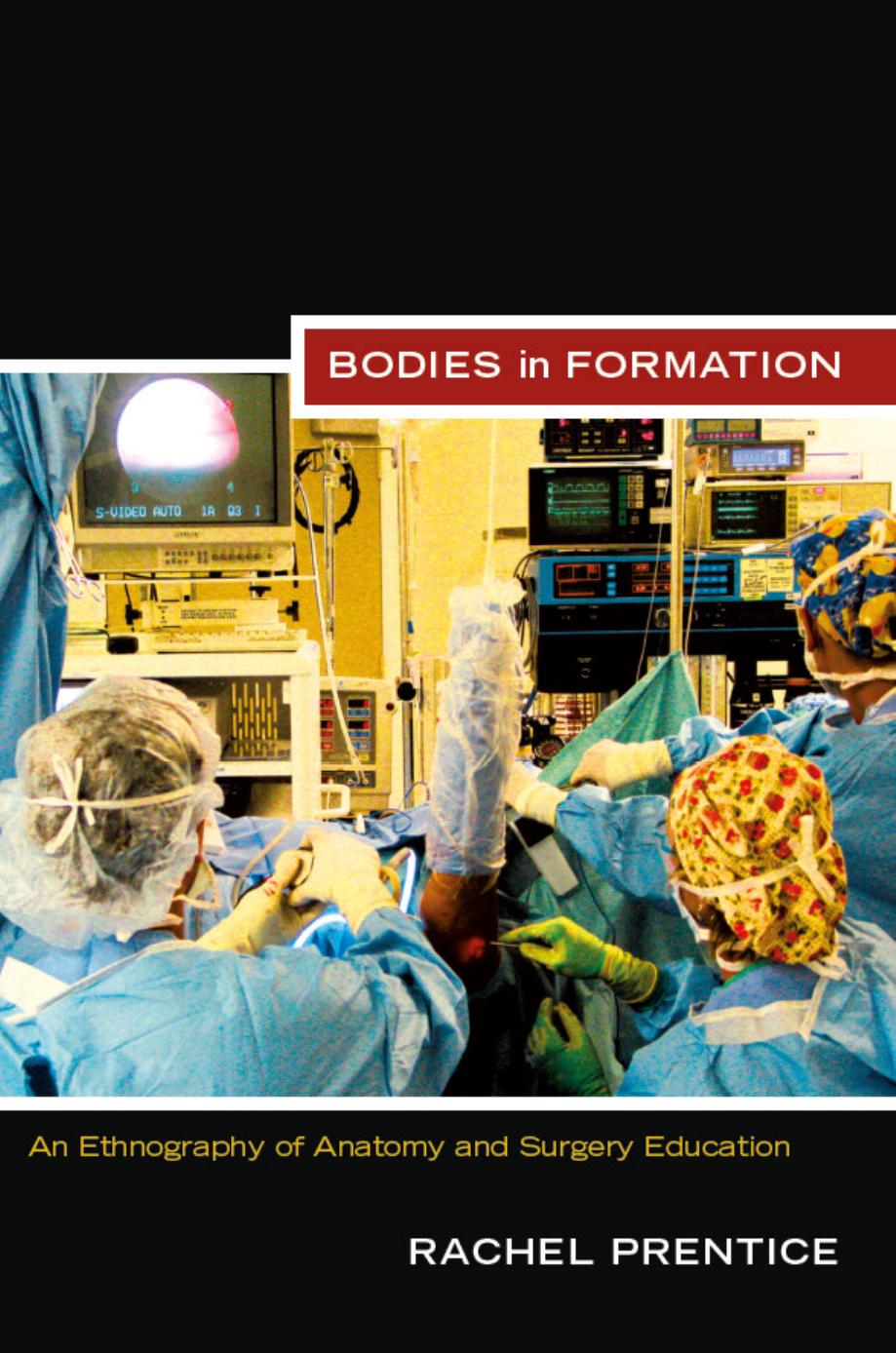 Bodies in Formation: An Ethnography of Anatomy and Surgery Education by Unknow