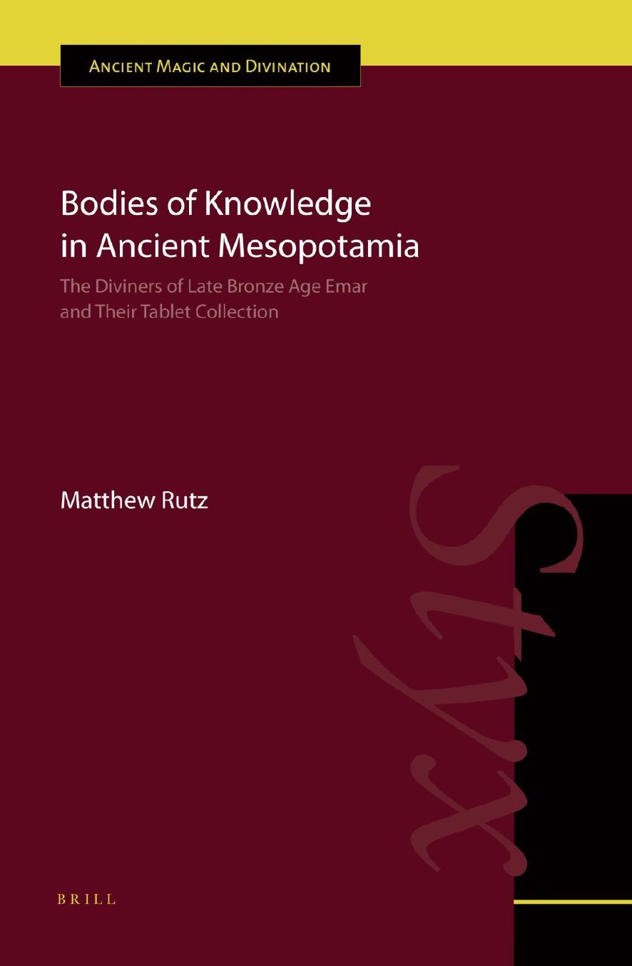 Bodies of Knowledge in Ancient Mesopotamia: The Diviners of Late Bronze Age Emar and Their Tablet Collection by Matthew Rutz