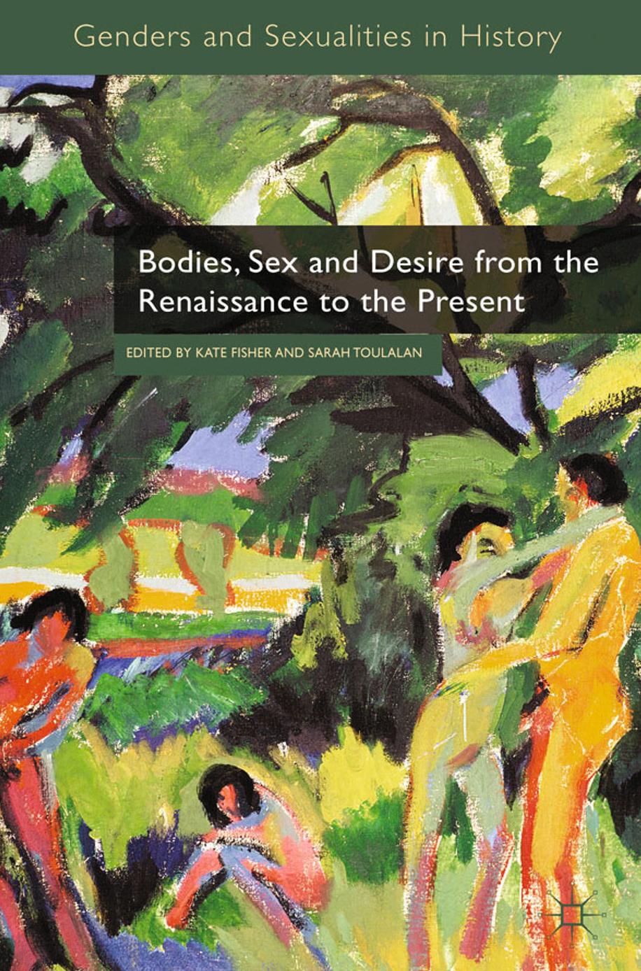Bodies, Sex and Desire from the Renaissance to the Present by Kate Fisher Sarah Toulalan (eds.)