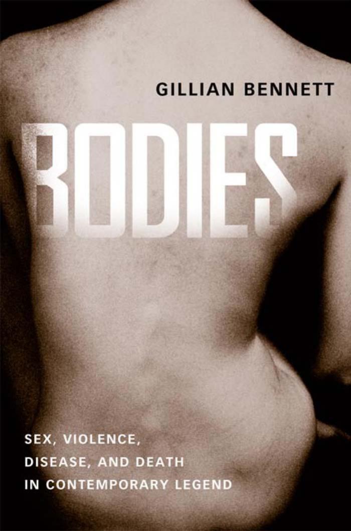 Bodies: Sex, Violence, Disease, and Death in Contemporary Legend by Gillian Bennett
