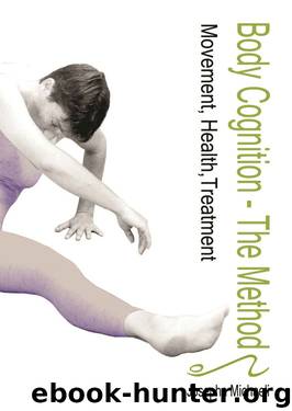 Body Cognition - the Method: Movement, Health, Treatment (Relieving Pain and Living a Healthy Life) by Josepha Michaeli