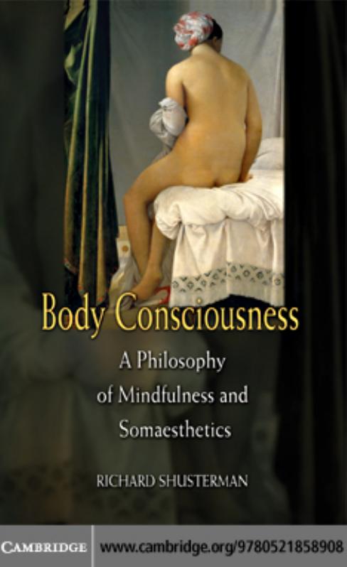 Body Consciousness: A Philosophy of Mindfulness and Somaesthetics by RICHARD SHUSTERMAN