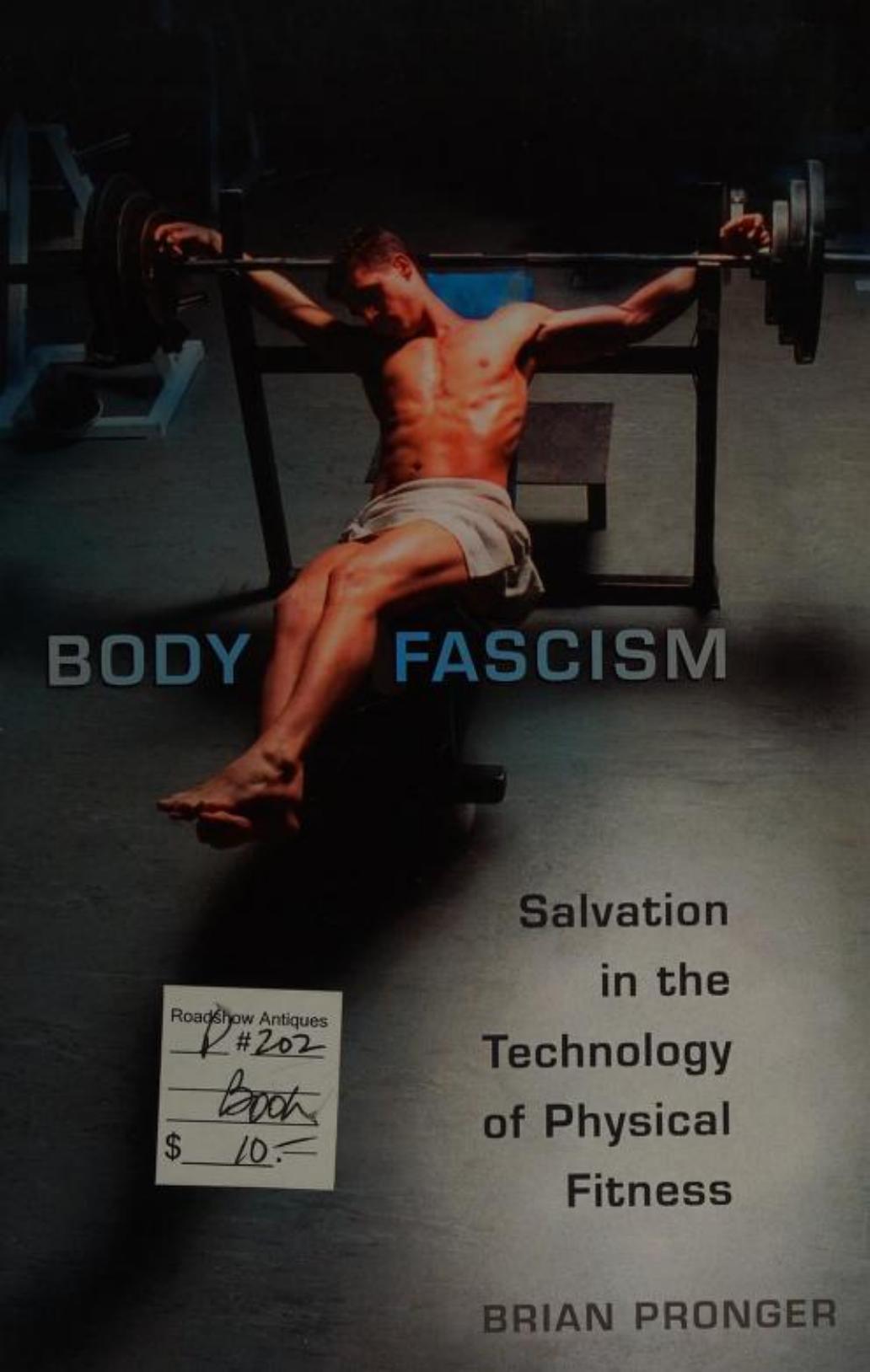 Body Fascism: Salvation in the Technology of Physical Fitness by Brian Pronger