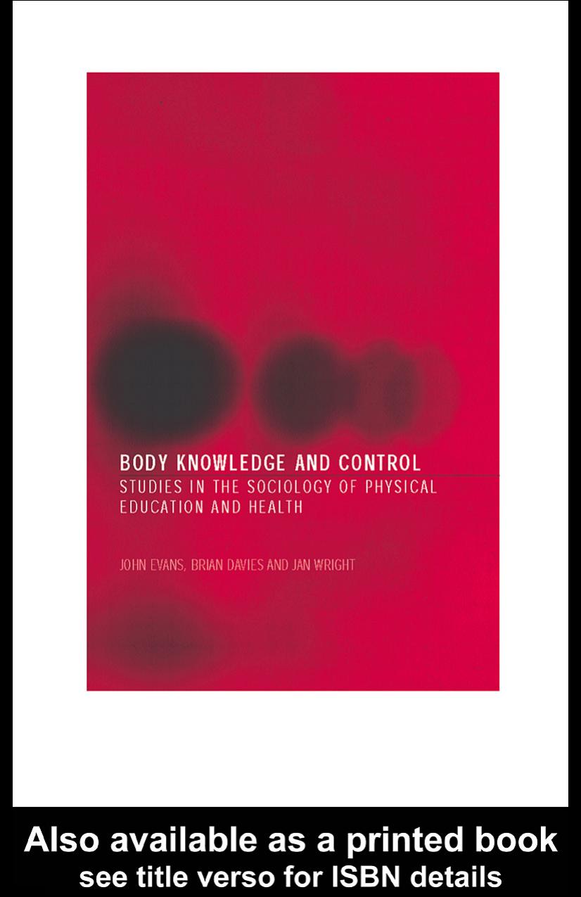 Body Knowledge and Control: Studies in the Sociology of Education and Physical Culture by John Evans Brian Davies Jan Wright