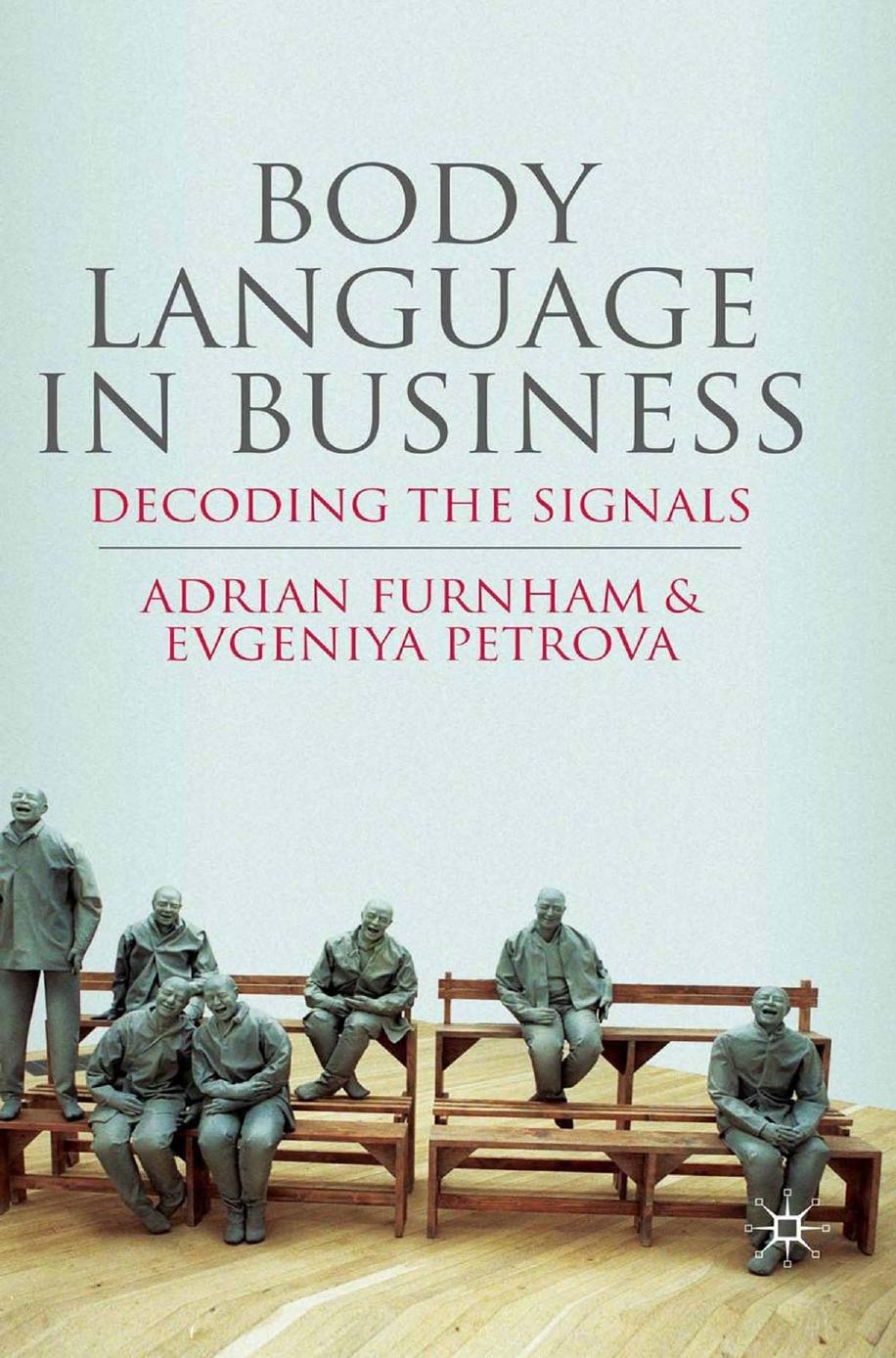 Body Language in Business: Decoding the Signals by Adrian Furnham Evgeniya Petrova (auth.)