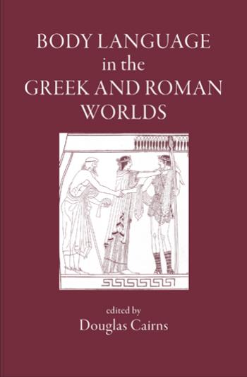 Body Language in the Greek and Roman Worlds by unknow