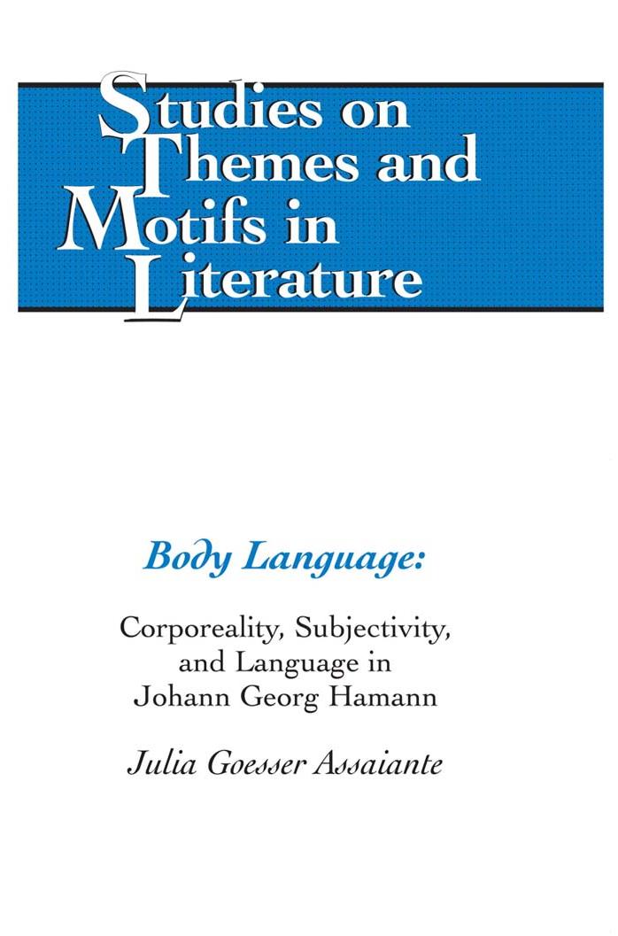 Body Language: Corporeality, Subjectivity, and Language in Johann Georg Hamann by Julia Goesser Assaiante