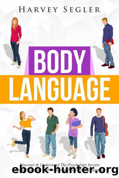 Body Language: Discover and Understand the Psychological Secrets Behind Reading and Benefitting From Body Language (Read People On Sight - Body Communication - Nonverbal Communication) by Segler Harvey & Jerger Jacob