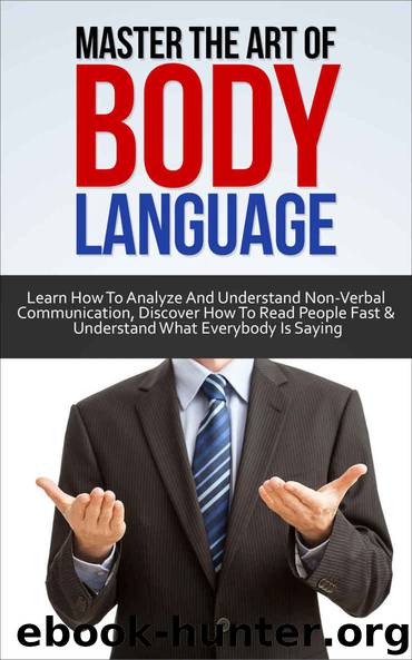 Body Language: Master the Art of Body Language: Learn How to Analyze and Understand Non-Verbal Communication, Discover How to Read People Fast and Understand ... Charisma, Human Understanding Book 1) by Baker Antony