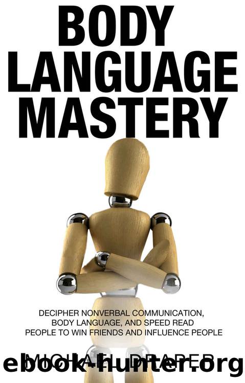Body Language: Mastery: Decipher Nonverbal Communication, Body Language, and Speed Read People to Win Friends and Influence People (How to Analyze People) by Michael Draper