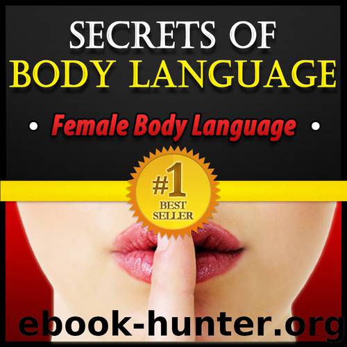 Body Language: Secrets of Body Language - Female Body Language. Learn to Tell if She's Interested or Not! by Rose Lionel & Beckett James