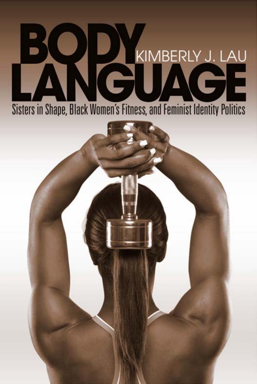 Body Language: Sisters in Shape, Black Women's Fitness, and Feminist Identity Politics by Unknow