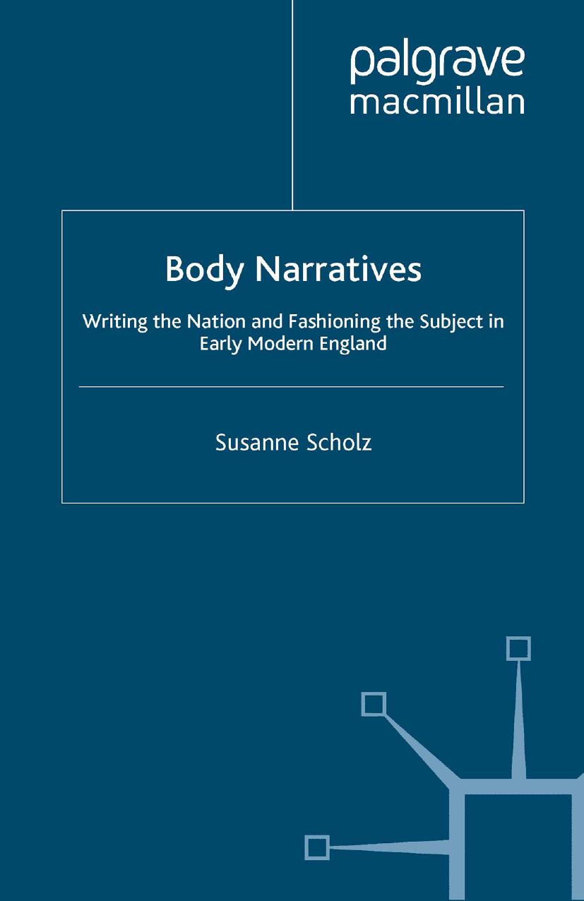 Body Narratives: Writing the Nation and Fashioning the Subject in Early Modern England by Susanne Scholz (auth.)