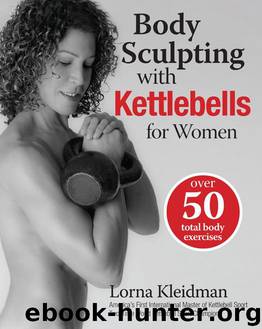 Body Sculpting with Kettlebells for Women: Over 50 Total Body Exercises (Body Sculpting Bible) by Lorna Kleidman