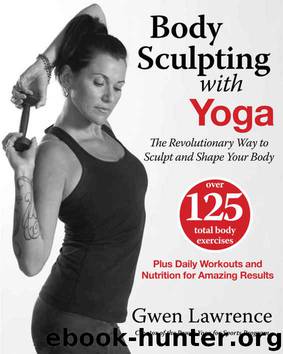 Body Sculpting with Yoga: The Revolutionary Way to Sculpt and Shape Your Body by Gwen Lawrence