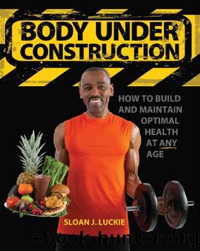 Body Under Construction: How To Build And Maintain Optimal Health At Any Age by Sloan J. Luckie