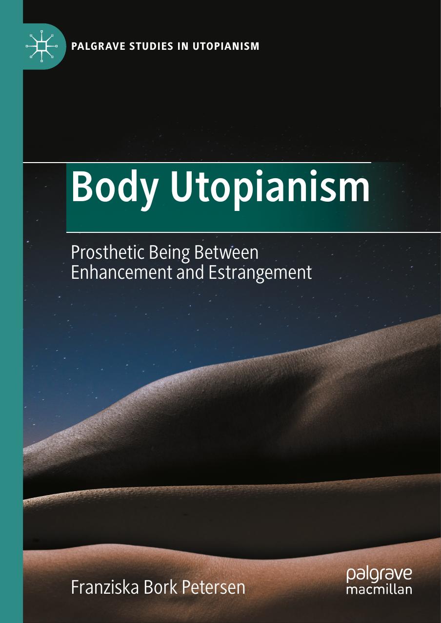 Body Utopianism: Prosthetic Being Between Enhancement and Estrangement by Franziska Bork Petersen