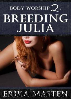 Body Worship 2: Breeding Julia by Erika Masten