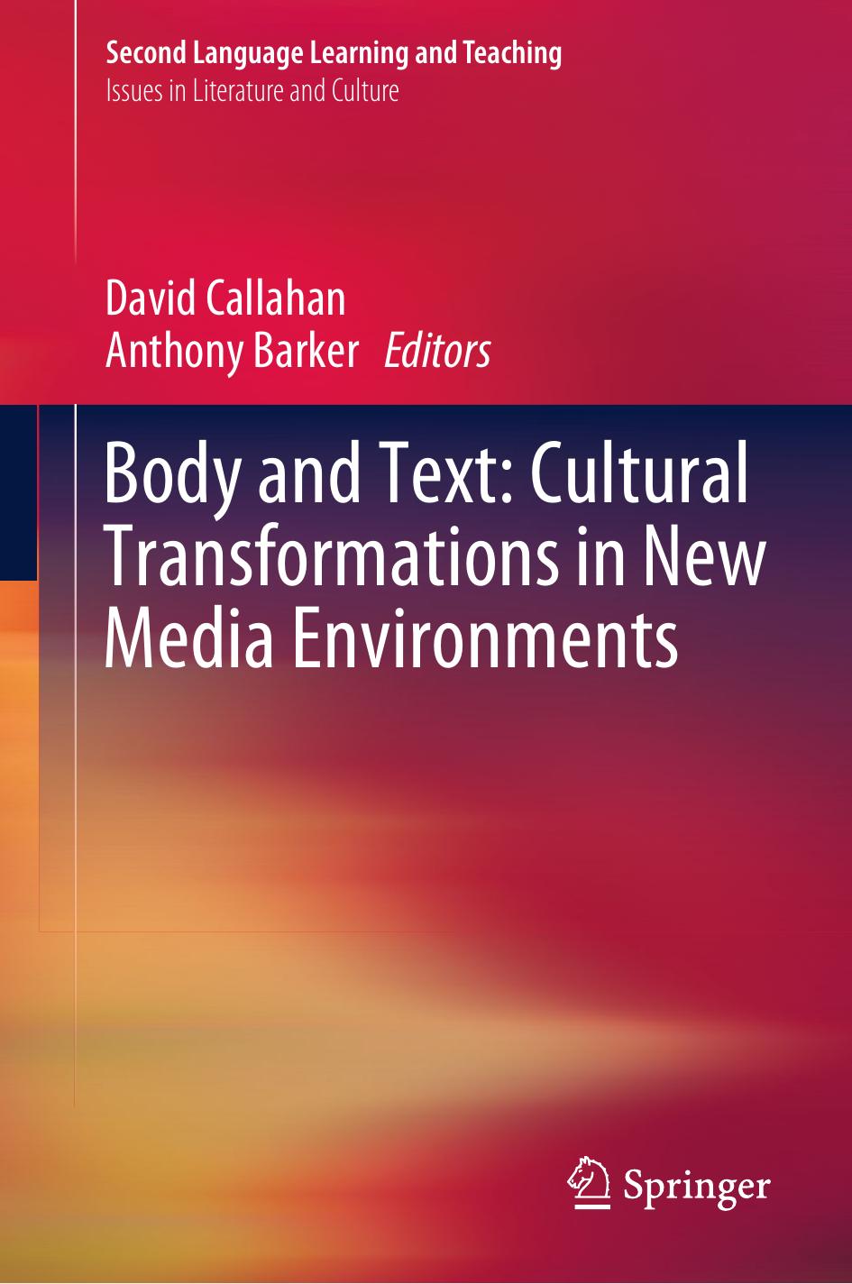 Body and Text: Cultural Transformations in New Media Environments by David Callahan Anthony Barker