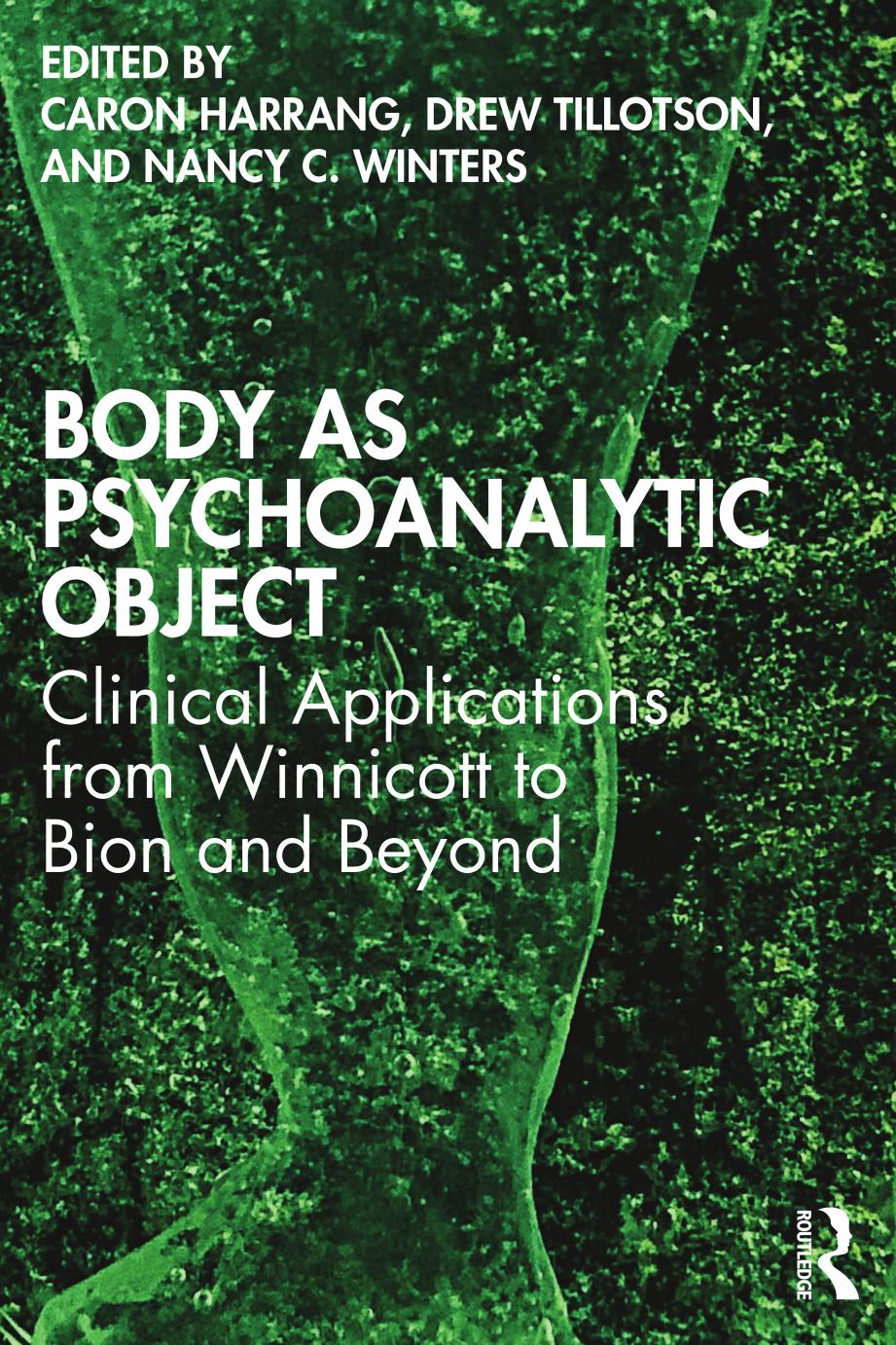 Body as Psychoanalytic Object: Clinical Applications from Winnicott to Bion and Beyond by Caron Harrang (editor) Drew Tillotson (editor) Nancy C. Winters (editor)