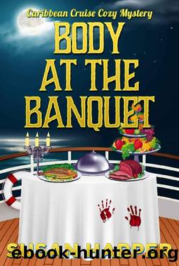 Body at the Banquet (Caribbean Cruise Cozy Mystery Book 7) by Susan Harper