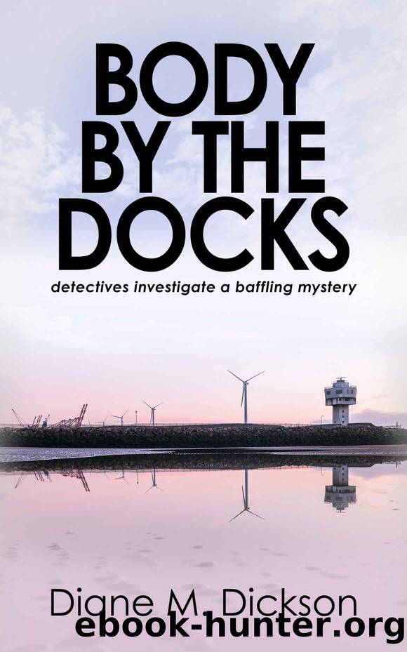 Body by the Docks: detectives investigate a baffling mystery by Diane M Dickson