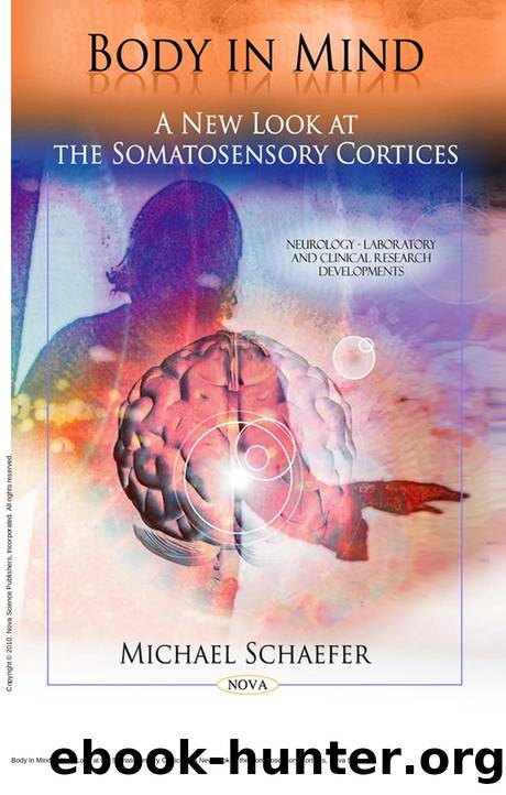 Body in Mind: a New Look at the Somatosensory Cortices : A New Look at the Somatosensory Cortices by Michael Schaefer