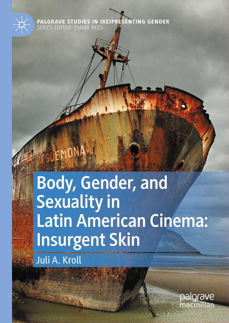Body, Gender, and Sexuality in Latin American Cinema: Insurgent Skin by Juli A. Kroll