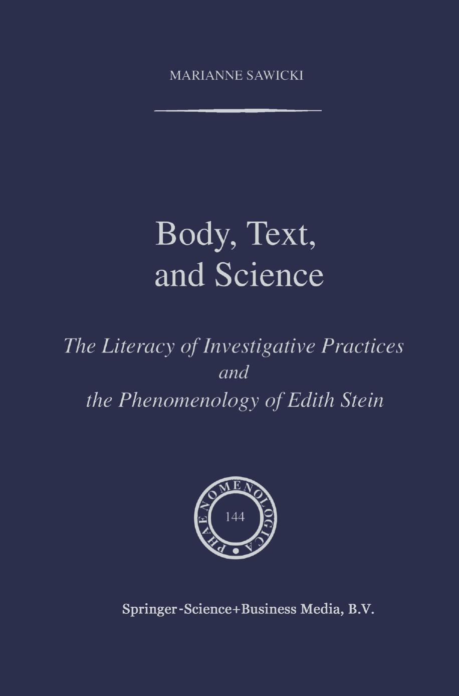 Body, Text, and Science: The Literacy of Investigative Practices and the Phenomenology of Edith Stein by Marianne Sawicki (auth.)