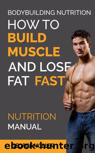 Bodybuilding Nutrition How To Build Muscle And Lose Fat Fast: Build Muscle And Lose Fat Fast. Bodybuilding Books, Bodybuilding Nutrition, Weightlifting, ... Weight Training, (Nutrition Manual Book 1) by George Moller