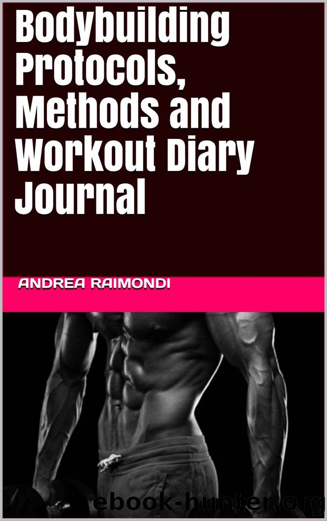 Bodybuilding Protocols, Methods and Workout Diary Journal by Raimondi Andrea
