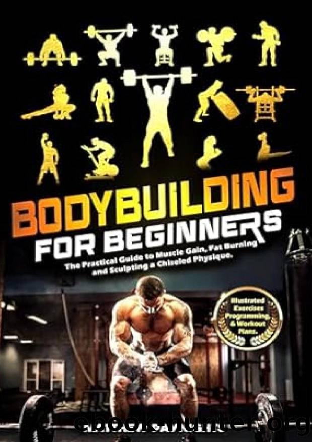 Bodybuilding for Beginners by The Practical Guide to Muscle Gain Fat Burning & Sculpting a Chiseled