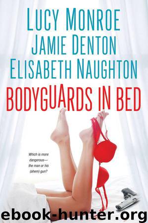 Bodyguards in Bed by Jamie Ann Denton & Lucy Monroe & Elisabeth Naughton