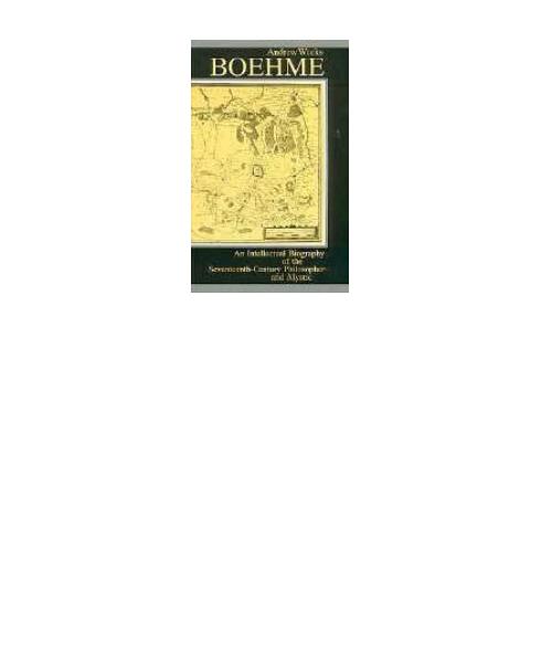 Boehme: An Intellectual Biography of the Seventeenth-Century Philosopher and Mystic by Andrew Weeks