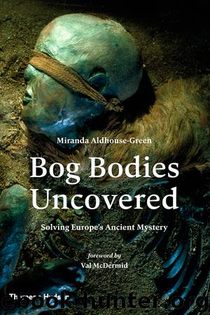 Bog Bodies Uncovered by Miranda Aldhouse-Green