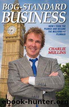 Bog-Standard Business--How I took the plunge and became the Millionaire Plumber by Charlie Mullins