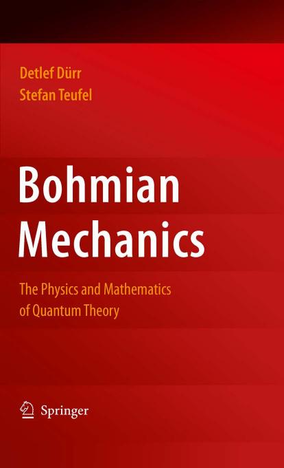 Bohmian mechanics. The physics and mathematics of quantum theory by Dürr Detlef; Teufel Stefan