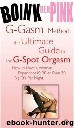 Boink Her Pink: Guide to the Female G-spot Orgasm (G-gasms), Female Ejaculation (Squirting) and Total Sexual Satisfaction (A Happy Wife is a Happy Life): ... 50 Big O's Per Night. ("Sex Made Easy") by Jani