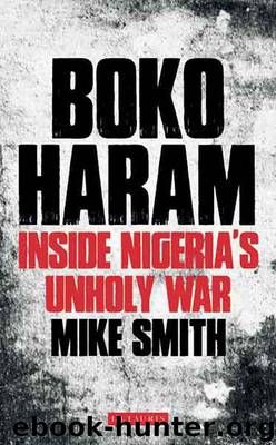 Boko Haram: Inside Nigeria's Unholy War by Mike Smith