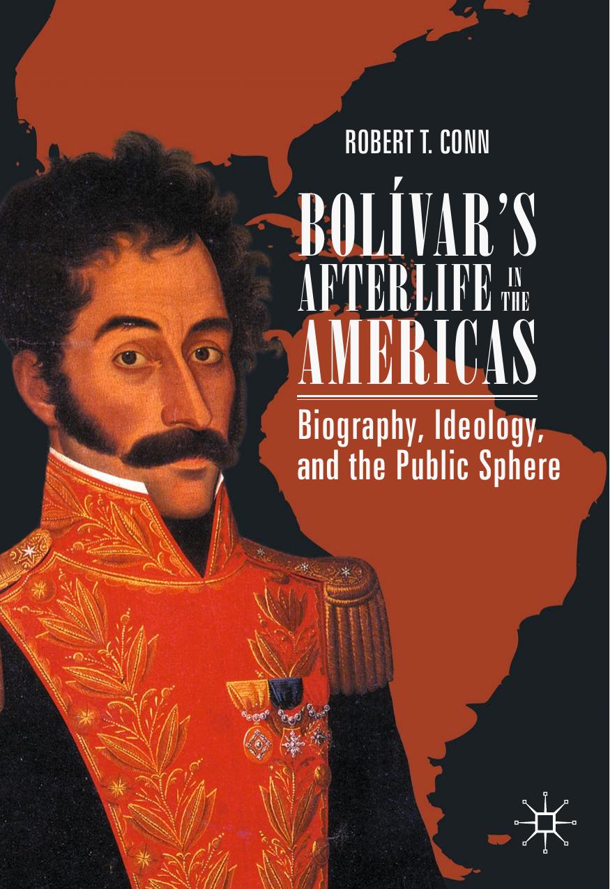 Bolívar’s Afterlife in the Americas: Biography, Ideology, and the Public Sphere by Unknow