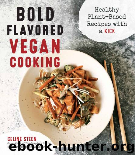 Bold Flavored Vegan Cooking: Healthy Plant-Based Recipes with a Kick by Steen Celine