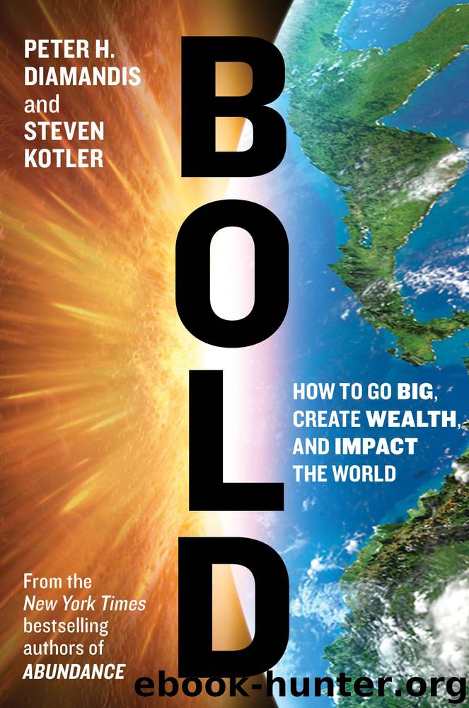 Bold: How to Go Big, Create Wealth and Impact the World by Peter H. Diamandis & Steven Kotler