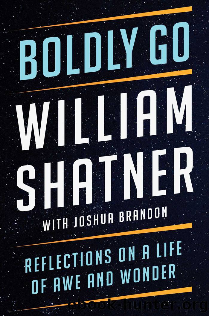 Boldly Go: Reflections on a Life of Awe and Wonder by Shatner William