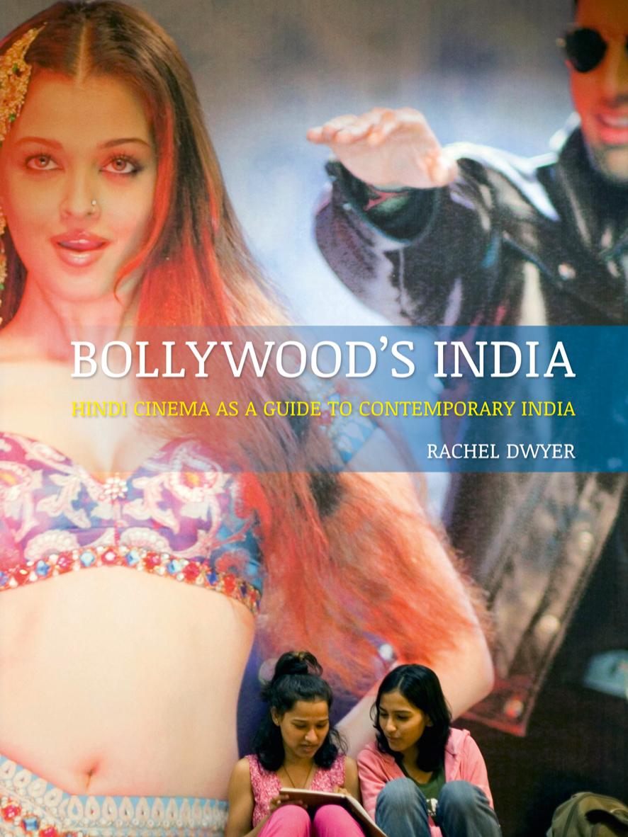 Bollywood's India: Hindi Cinema as a Guide to Contemporary India by Rachel Dwyer