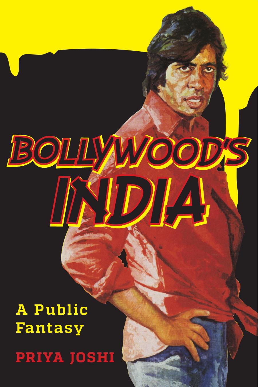 Bollywoodâs India: A Public Fantasy by Priya Joshi