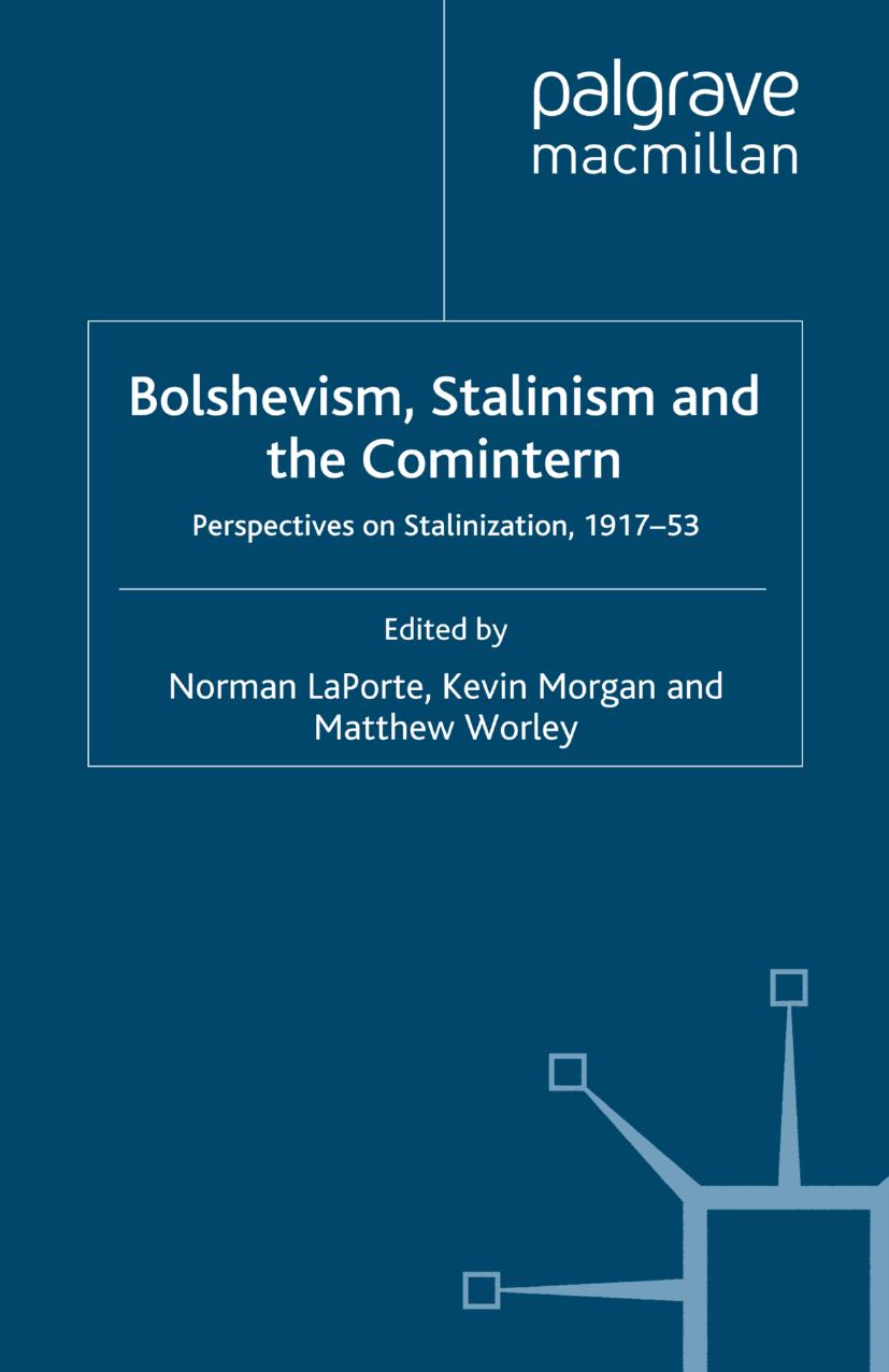 Bolshevism, Stalinism and the Comintern: Perspectives on Stalinization, 1917â53 by Norman LaPorte